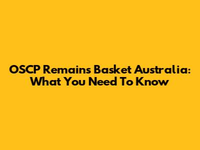 OSCP Remains Basket Australia: What You Need To Know