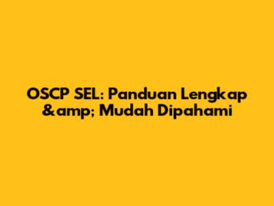 OSCP SEL: Panduan Lengkap &amp; Mudah Dipahami