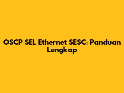 OSCP SEL Ethernet SESC: Panduan Lengkap