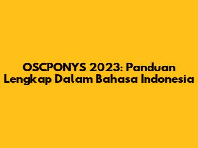OSCPONYS 2023: Panduan Lengkap Dalam Bahasa Indonesia
