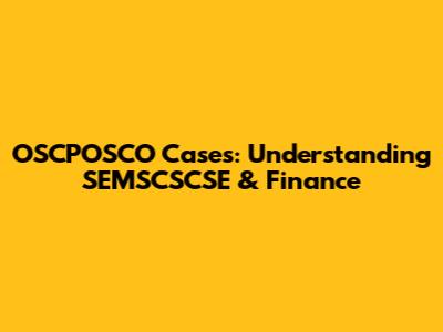 OSCPOSCO Cases: Understanding SEMSCSCSE & Finance