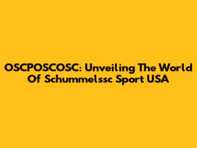 OSCPOSCOSC: Unveiling The World Of Schummelssc Sport USA