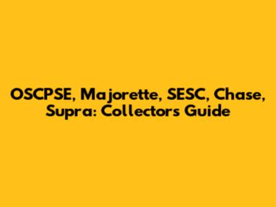 OSCPSE, Majorette, SESC, Chase, Supra: Collector's Guide