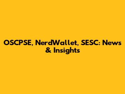 OSCPSE, NerdWallet, SESC: News & Insights