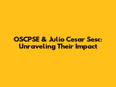 OSCPSE & Julio Cesar Sesc: Unraveling Their Impact