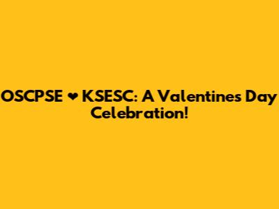 OSCPSE ❤️ KSESC: A Valentine's Day Celebration!