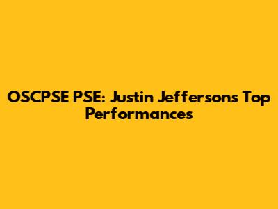 OSCPSE PSE: Justin Jefferson's Top Performances