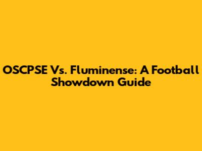 OSCPSE Vs. Fluminense: A Football Showdown Guide
