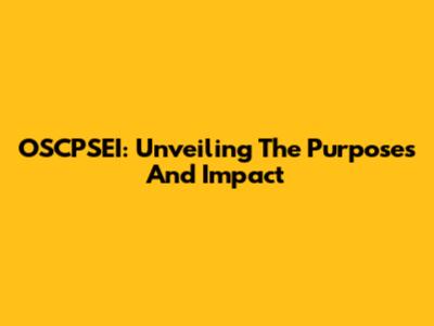 OSCPSEI: Unveiling The Purposes And Impact