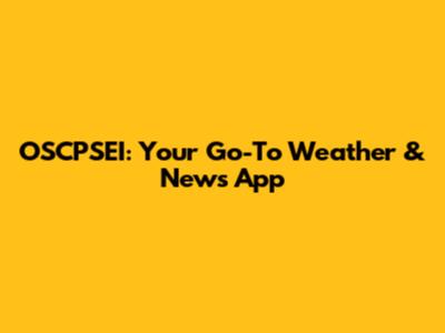 OSCPSEI: Your Go-To Weather & News App