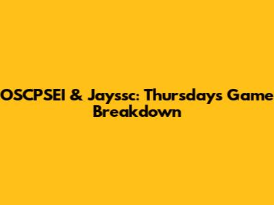 OSCPSEI & Jayssc: Thursday's Game Breakdown