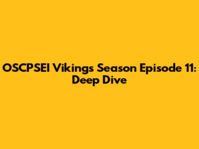 OSCPSEI Vikings Season Episode 11: Deep Dive