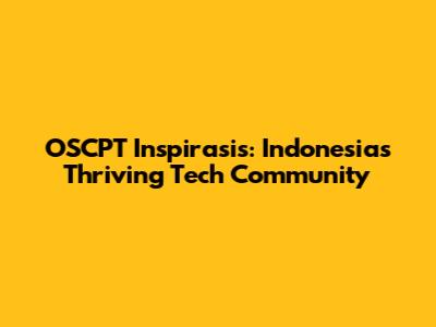 OSCPT Inspirasis: Indonesia's Thriving Tech Community