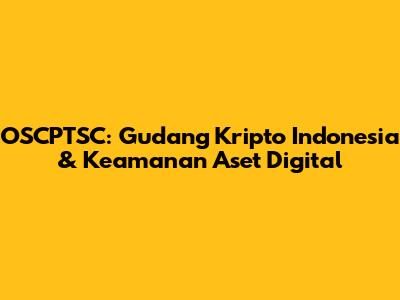 OSCPTSC: Gudang Kripto Indonesia & Keamanan Aset Digital