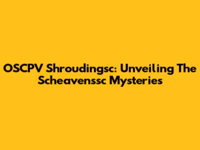 OSCPV Shroudingsc: Unveiling The Scheavenssc Mysteries