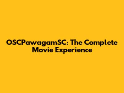 OSCPawagamSC: The Complete Movie Experience