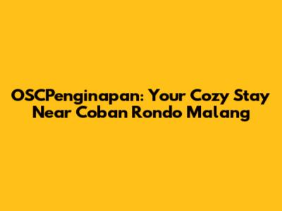 OSCPenginapan: Your Cozy Stay Near Coban Rondo Malang