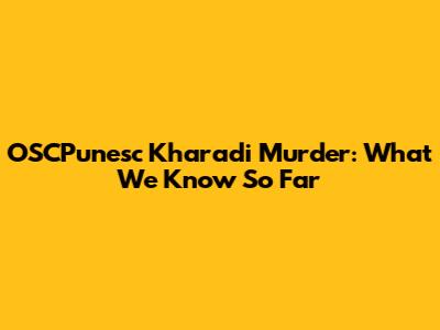 OSCPunesc Kharadi Murder: What We Know So Far