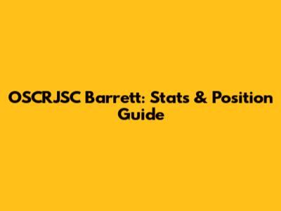 OSCRJSC Barrett: Stats & Position Guide