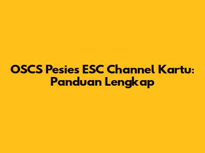 OSCS Pesies ESC Channel Kartu: Panduan Lengkap