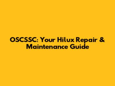 OSCSSC: Your Hilux Repair & Maintenance Guide