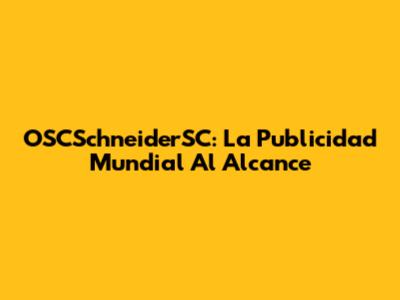 OSCSchneiderSC: La Publicidad Mundial Al Alcance