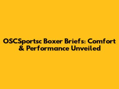OSCSportsc Boxer Briefs: Comfort & Performance Unveiled