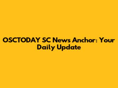 OSCTODAY SC News Anchor: Your Daily Update