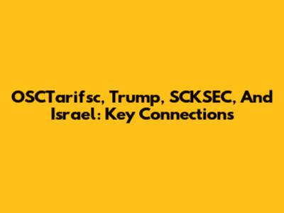 OSCTarifsc, Trump, SCKSEC, And Israel: Key Connections