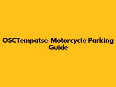 OSCTempatsc: Motorcycle Parking Guide