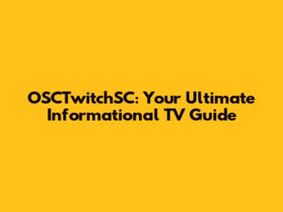 OSCTwitchSC: Your Ultimate Informational TV Guide