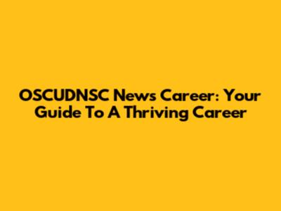OSCUDNSC News Career: Your Guide To A Thriving Career