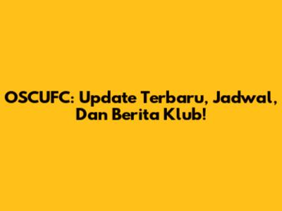 OSCUFC: Update Terbaru, Jadwal, Dan Berita Klub!