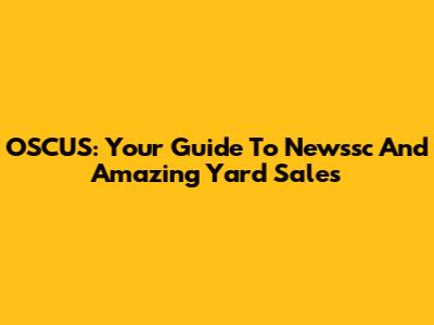 OSCUS: Your Guide To Newssc And Amazing Yard Sales