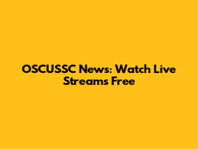 OSCUSSC News: Watch Live Streams Free