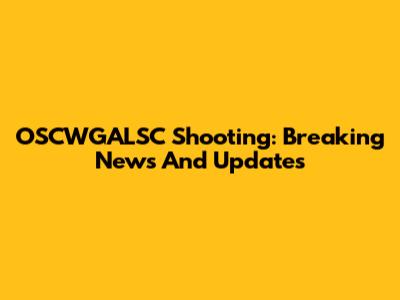 OSCWGALSC Shooting: Breaking News And Updates
