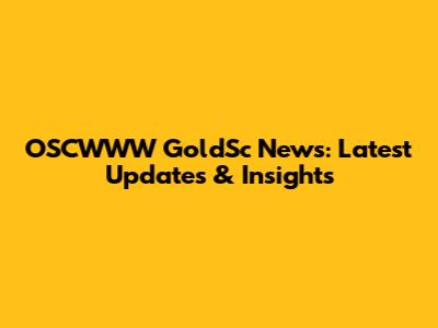 OSCWWW GoldSc News: Latest Updates & Insights