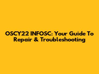 OSCY22 INFOSC: Your Guide To Repair & Troubleshooting