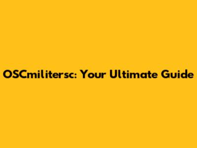 OSCmilitersc: Your Ultimate Guide