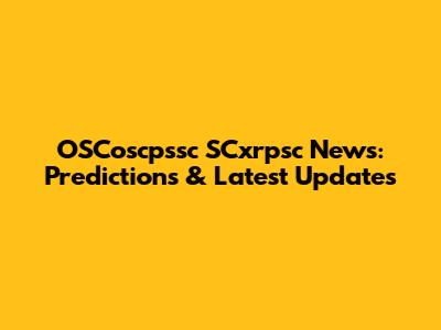 OSCoscpssc SCxrpsc News: Predictions & Latest Updates