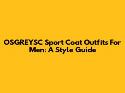OSGREYSC Sport Coat Outfits For Men: A Style Guide
