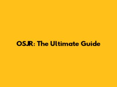 OSJR: The Ultimate Guide