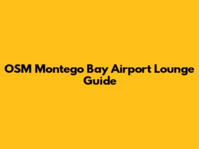 OSM Montego Bay Airport Lounge Guide
