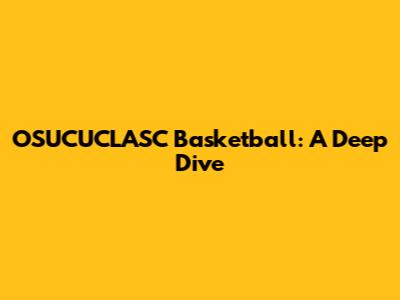 OSUCUCLASC Basketball: A Deep Dive
