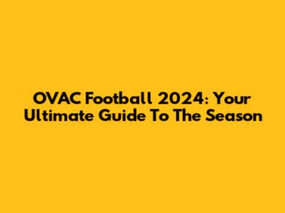 OVAC Football 2024: Your Ultimate Guide To The Season