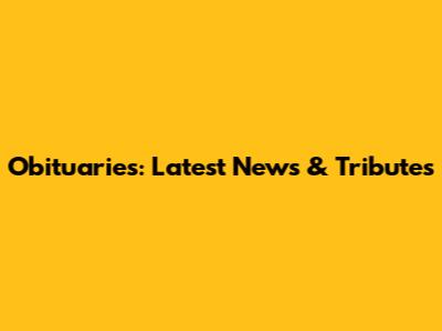 Obituaries: Latest News & Tributes