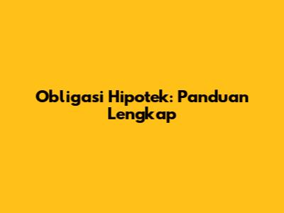 Obligasi Hipotek: Panduan Lengkap