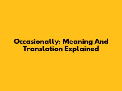 Occasionally: Meaning And Translation Explained