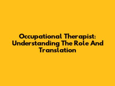 Occupational Therapist: Understanding The Role And Translation