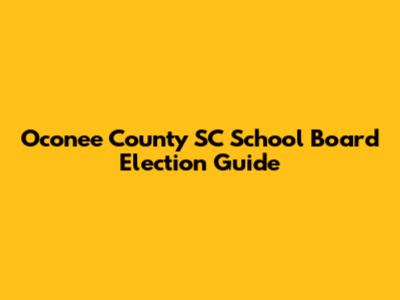 Oconee County SC School Board Election Guide